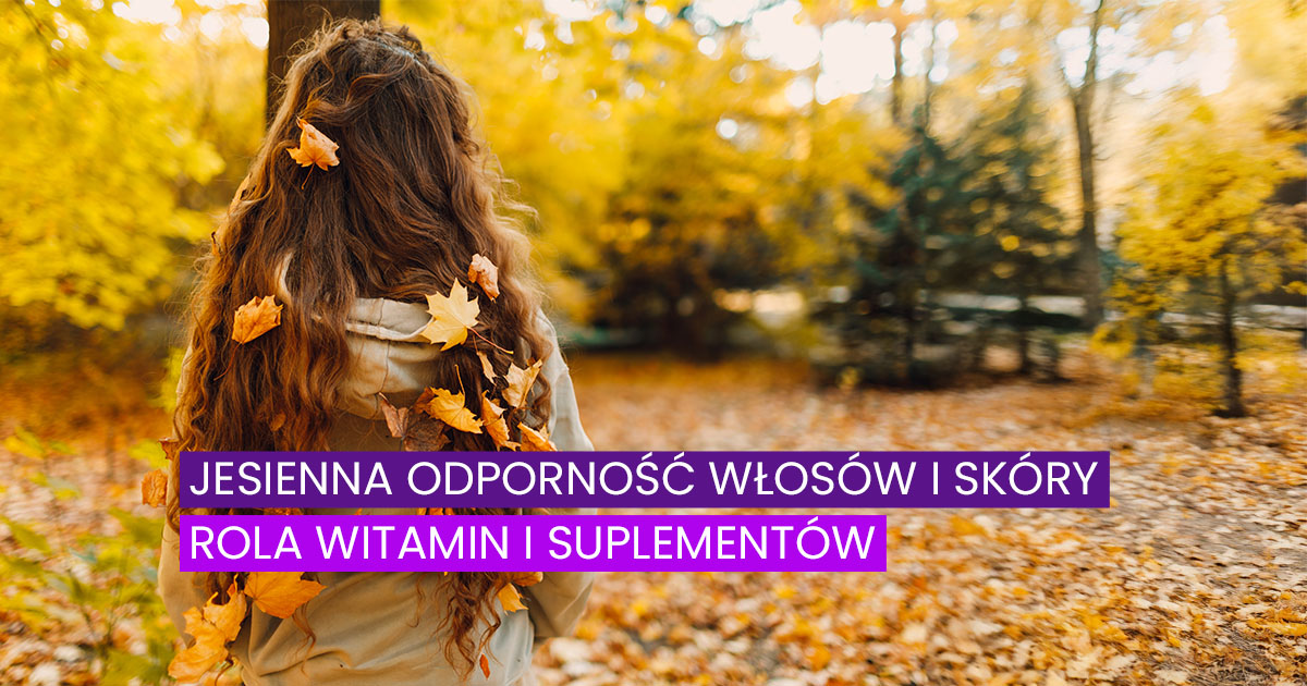 Jesienna odporność włosów i skóry rola witamin i suplementów